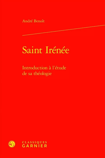 Saint Irénée - André Benoit - CLASSIQ GARNIER