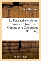 La Perspective curieuse, divisé en 4 livres, avec l'optique et la cartoptrique