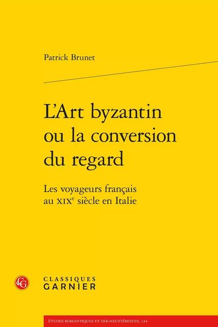 L'Art byzantin ou la conversion du regard - Patrick Brunet - CLASSIQ GARNIER