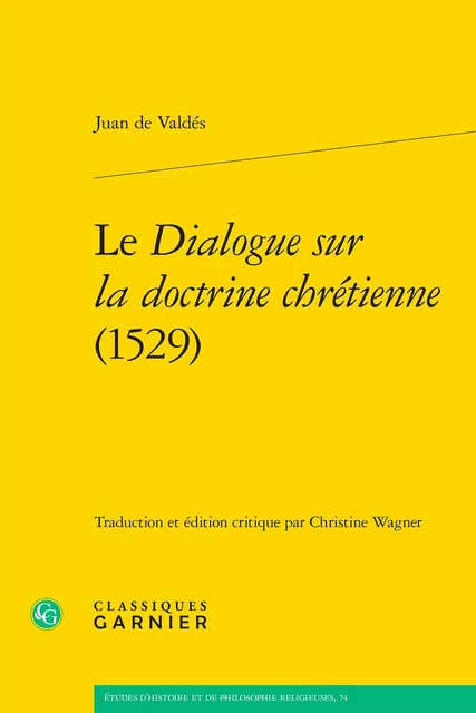 Le Dialogue sur la doctrine chrétienne (1529) - Juan de Valdés - CLASSIQ GARNIER