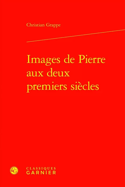 Images de Pierre aux deux premiers siècles - Christian Grappe - CLASSIQ GARNIER