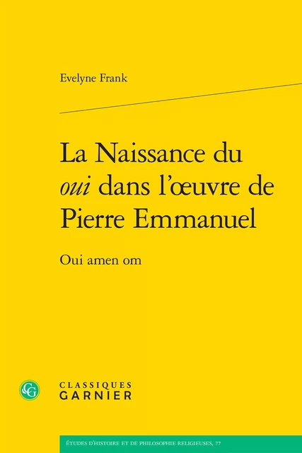 La Naissance du oui dans l'oeuvre de Pierre Emmanuel - Evelyne Frank - CLASSIQ GARNIER