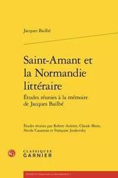 Saint-amant et la normandie littéraire - etudes réunies à la mémoire de jacques