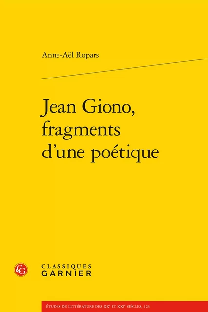 Jean Giono, fragments d'une poétique - Anne-Aël Ropars - CLASSIQ GARNIER