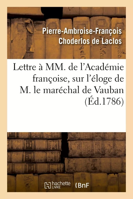 Lettre à MM. de l'Académie françoise, sur l'éloge de M. le maréchal de Vauban - Pierre-Ambroise-François Choderlos de Laclos - HACHETTE BNF