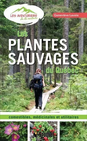 LES PLANTES SAUVAGES DU QUEBEC. COMESTIBLES, MEDICINALES ET -  LAVOIE GENEVIEVE - BROQUET