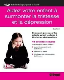 AIDEZ VOTRE ENFANT A SURMONTER LA TRISTESSE ET LA DEPRESSION