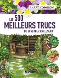 LES 500 MEILLEURS TRUCS DU JARDINIER PARESSEUX