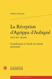 La réception d'agrippa d'aubigné (xvie-xxe siècles) - contribution à l'étude du