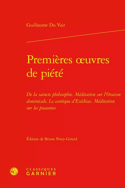 Premières oeuvres de piété - Guillaume Du Vair - CLASSIQ GARNIER