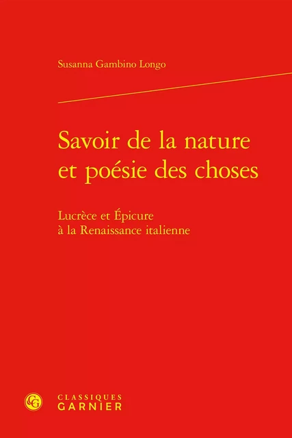 Savoir de la nature et Poésie des choses - Susanna Gambino Longo - CLASSIQ GARNIER