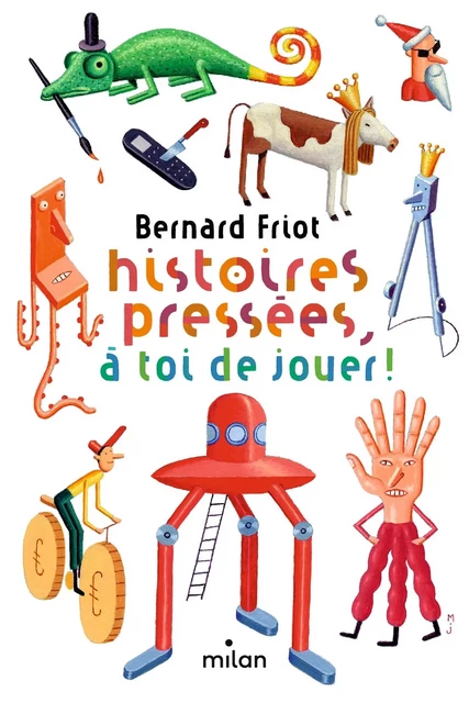 Histoires pressées, à toi de jouer ! - Bernard Friot - MILAN