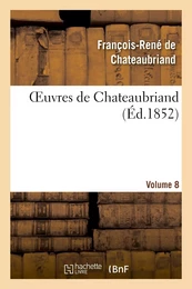 Oeuvres de Chateaubriand. Itinéraire de Paris à Jérusalem. Mélanges historique.Vol. 8