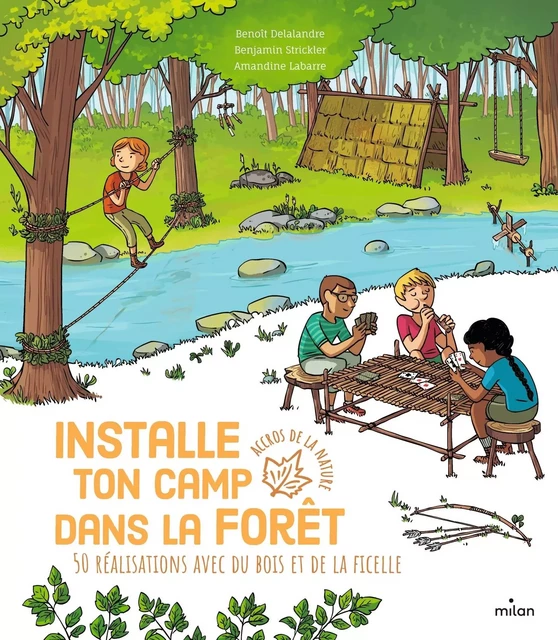 Installe ton camp dans la forêt - 50 réalisations avec du bois et de la ficelle - Benoît Delalandre - MILAN