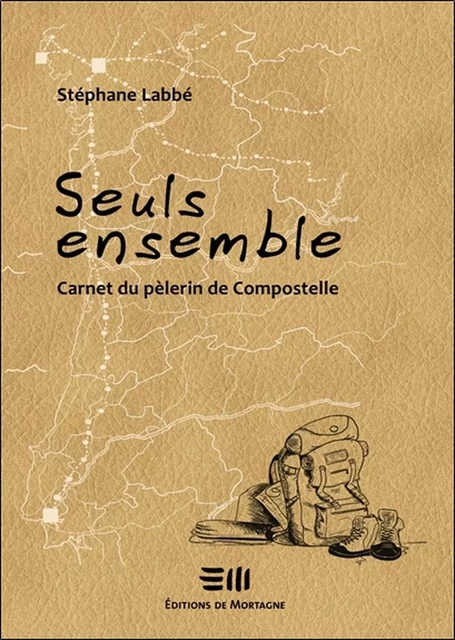 Seuls ensemble - Carnet du pèlerin de Compostelle - Stéphane Labbe - EDITIONS DE MORTAGNE