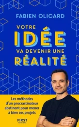 Votre idée va devenir une réalité - Les méthodes d'un procrastinateur abstinent pour mener à bien ses projets