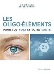 Les oligo-éléments pour vos yeux et votre santé