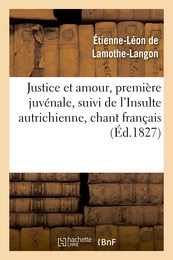 Justice et amour, première juvénale, suivi de l'Insulte autrichienne, chant français