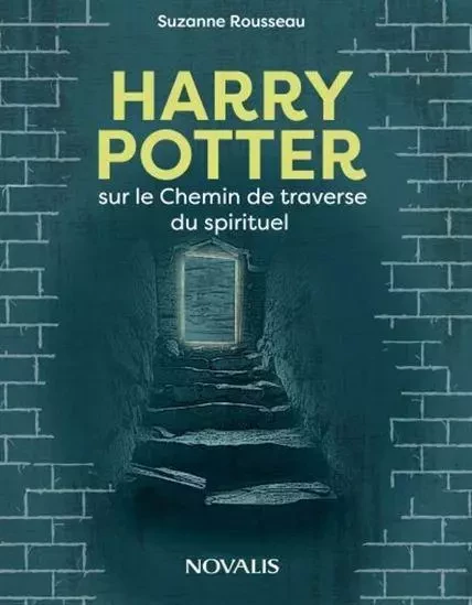 HARRY POTTER ET LE CHEMIN DE LA TRAVERSE DU SPIRITUEL -  ROUSSEAU SUZANNE - NOVALIS QUEBEC