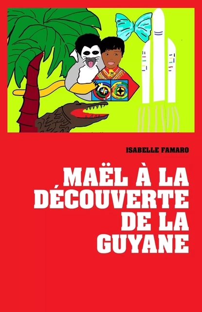 Maël à la découverte de la Guyane - Isabelle Famaro - LIBRINOVA