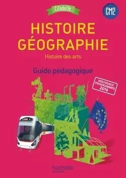 Histoire-Géographie CM2 - Collection Citadelle - Guide pédagogique - Ed. 2017 - Walter Badier, Guillaume Rouillon, Cédric Aymérial, Virginie Morel - HACHETTE EDUC