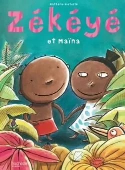 Zékéyé et Maina - Nathalie Dieterlé - HACHETTE ENFANT