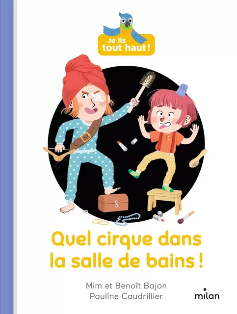 Quel cirque dans la salle de bains ! -  Mim, Benoît Bajon - MILAN