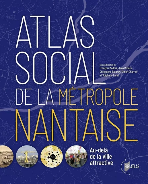 Atlas social de la métropole Nantaise - François Madoré, Jean Rivière, Christophe Batardy, Simon Charrier, Stéphane Loret - PU RENNES