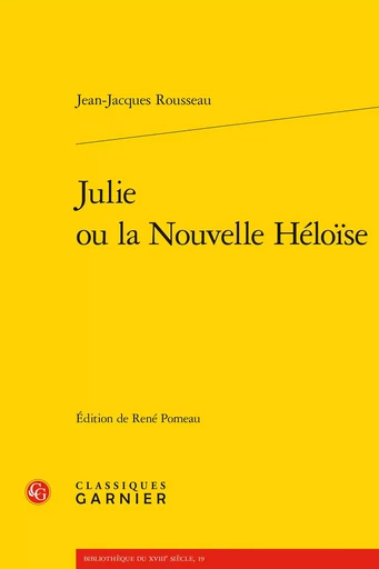 Julie ou la Nouvelle Héloïse - Jean-Jacques Rousseau - CLASSIQ GARNIER