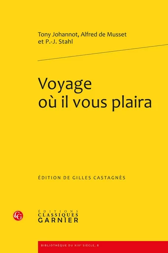 Voyage où il vous plaira - Alfred de Musset, Tony Johannot, P.-J. Stahl - CLASSIQ GARNIER