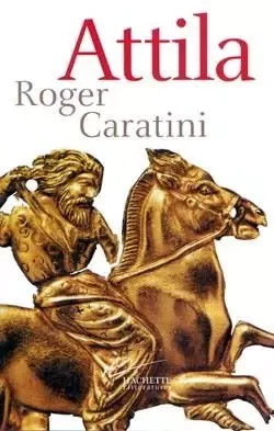 Attila - Roger Caratini - HACHETTE LITT.