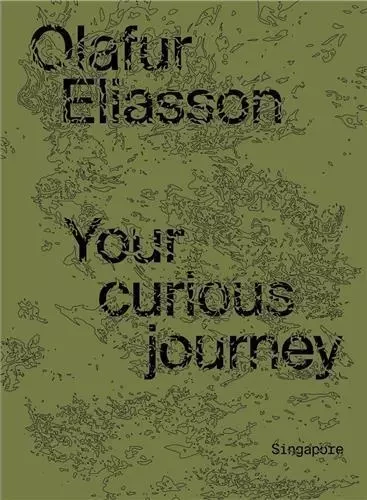 Olafur Eliasson Your Curious Journey /anglais -  KIU JOELLA/ ONG ANGE - GAL SINGAPORE