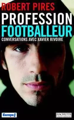 Profession footballeur - Robert Pires - HACHETTE LITT.