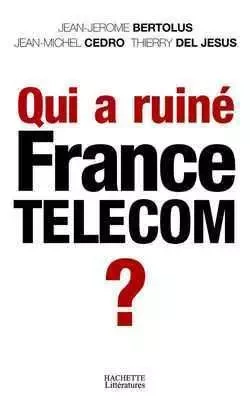 Qui a ruiné France Telecom ? - Jean-Jérôme Bertolus, Thierry Del Jesus, Jean Michel Cedro - HACHETTE LITT.