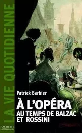 La Vie quotidienne à l'Opéra au temps de Balzac et Rossini