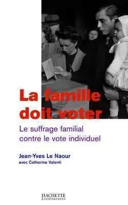 La famille doit voter - Jean-Yves Le Naour, Catherine Valenti - HACHETTE LITT.