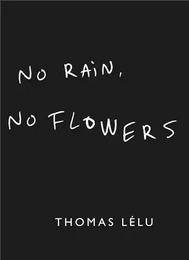 Thomas Lelu No Rain, No Flowers /anglais