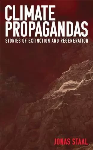 Climate Propagandas : Stories of Extinction and Regeneration /anglais -  STAAL JONAS - MIT PRESS