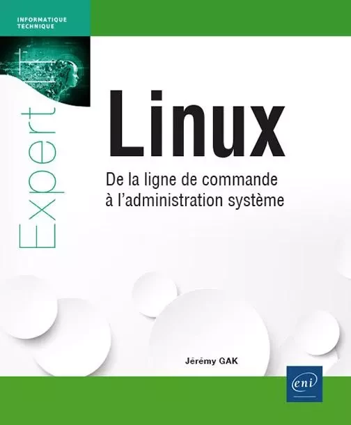 Linux - De la ligne de commande à l'administration système - Jérémy GAK - ENI