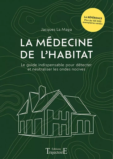 La médecine de l'habitat - Le guide indispensable pour détecter et neutraliser les ondes nocives - Jacques La Maya - PIKTOS