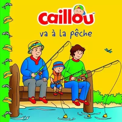 Caillou va à la pêche - Anne Paradis - Groupe ADP