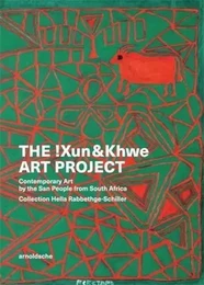 The !Xun & Khwe Art Project Contemporary Art by the San People from South Africa /anglais