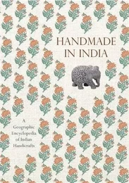 Handmade in India A Geographic Encyclopedia of Indian Handicrafts /anglais