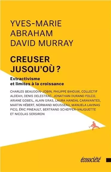 CREUSER JUSQU'OU ? EXTRACTIVISME ET LIMITES A LA CROISSANCE - Yves-Marie ABRAHAM, David MURRAY - ECOSOCIETE