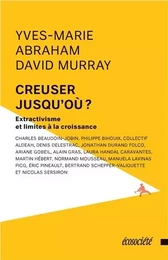 CREUSER JUSQU'OU ? EXTRACTIVISME ET LIMITES A LA CROISSANCE