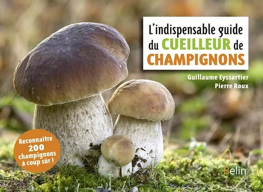 L'indispensable guide du cueilleur de champignons - Guillaume Eyssartier, Pierre Roux - BELIN