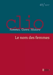 Clio. Femmes, Genre, Histoire, n°45. "Le nom des femmes"