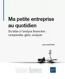 Ma petite entreprise au quotidien - Du bilan à l'analyse financière : comprendre, gérer, analyser