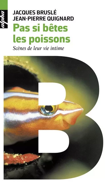 Pas si bêtes les poissons - Jacques Bruslé, Jean-Pierre Quignard - BELIN