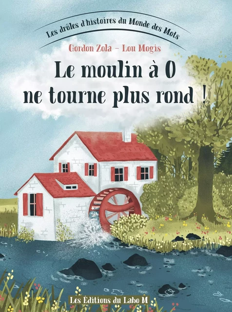 Le moulin à O ne tourne plus rond - Gordon Zola - ED DU LABO M